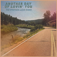 Another Day Of Lovin' You (Single) by The Stephen Lear Band