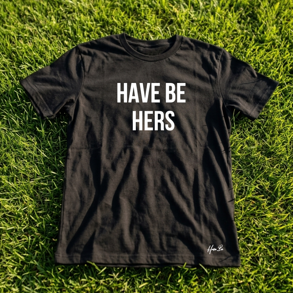 Have Be Hers Tee