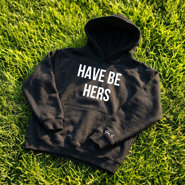Have Be Hers Hoodie