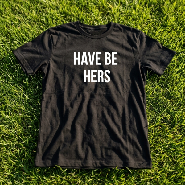 Have Be Hers Tee