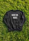 Have Be Hers Crewneck Sweatshirt 