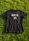 Have Be His Tee