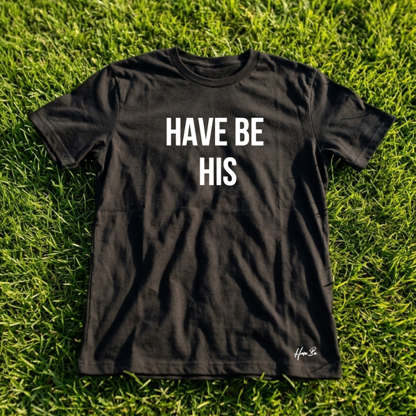 Have Be His Tee