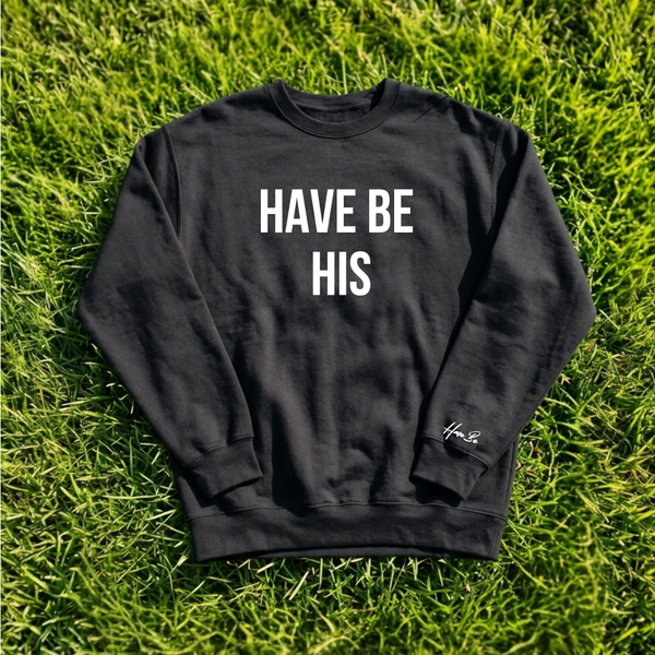 Have Be His Crewneck Sweatshirt