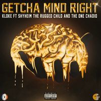 GET YA MIND RIGHT by Kloke BX ft Shyheim and The One Chadio