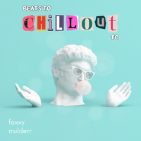 beats to chillout to by foxxy mulderr