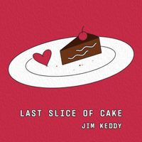 Last Slice of Cake by Jim Keddy