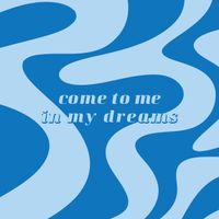 Come to Me in My Dreams by Jim Keddy