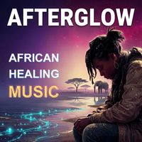 AFTERGLOW: African Healing Music by Ambiental Planet
