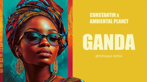 ganda, ganda afrohouse, ganda constantin, ganda ambiental planet, ganda afrohouse remix