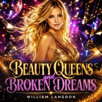 Beauty Queens and Broken Dreams by William Langdon