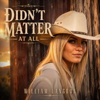 Didn't Matter At All by William Langdon