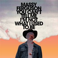 You Can't Tell Me I'm Not What I Used To Be by Massy Ferguson