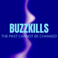 The Past Cannot Be Changed by Buzzkills