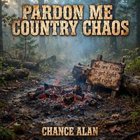Pardon Me Country Chaos by Chance Alan