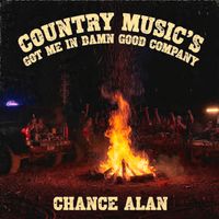 Country Music’s Got Me In Damn Good Company by Chance Alan