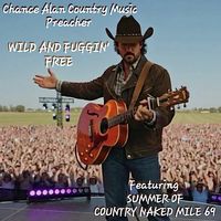 Wild And Fuggin' Free by Chance Alan