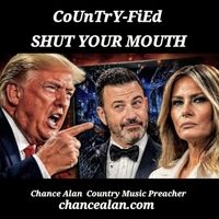 CoUnTrY-FiEd Shut Your Mouth (Version 1) by Chance Alan