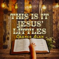 This Is It Jesus’ Littles by Chance Alan  