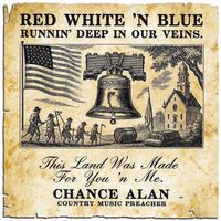 Red White ’n Blue Runnin’ Deep In Our Veins by Chance Alan