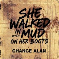 She Walked In With Mud On Her Boots by Chance Alan