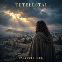 TETELESTAI = IT IS FULFILLED by Chance Alan