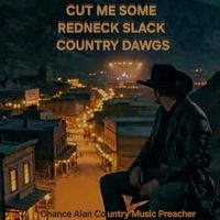 Cut Me Some Redneck Slack by Chance Alan