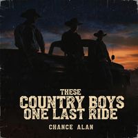 These Country Boys One Last Ride by Chance Alan