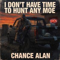 I Don’t Have Time To Hunt Any Moe by Chance Alan
