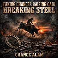Taking Chances Raising Cain Breaking Steel by Chance Alan