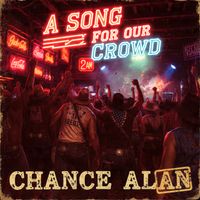 A Song For Our Crowd by Chance Alan