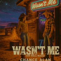Wasn’t Me (Oh Hell-Nahs) by Chance Alan