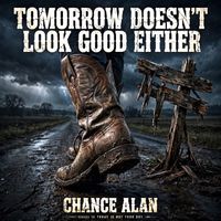 Tomorrow Doesn't Look Good Either by Chance Alan