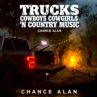Trucks Cowboys Cowgirls 'n Country Music by Chance Alan