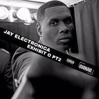 EXHIBIT O PT 2| Mixtape EP by JAY ELECTRONICA  x OVRHAUL