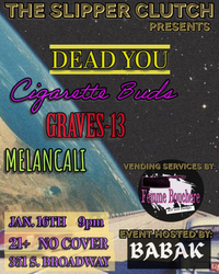 DEAD YOU w/ GRAVES-13, MELANCALI, CIGARETTE BUDS