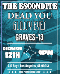 DEAD YOU, GRAVES-13, GLOSSY EYES 
