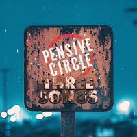 Three Songs by Pensive Circle/Drunk In My Room By Myself Again/Darrell Anthony Sullivan III