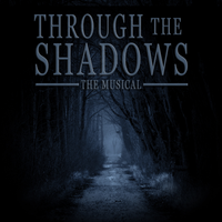 Through The Shadows The Musical by Dreamweaver Studio
