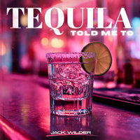 Tequila Told Me To by Jack Wilder
