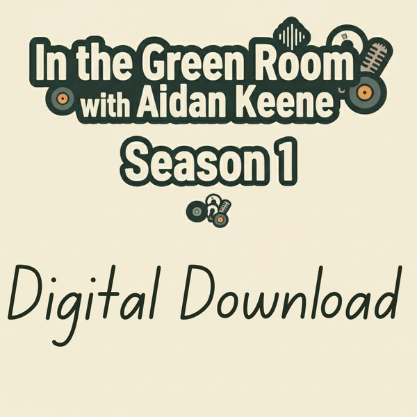 *DIGITAL DOWNLOAD* In the Green Room with Aidan Keene (Season 1)