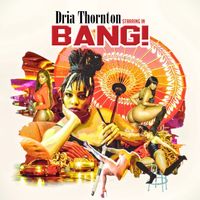 Bang by DRIA THORNTON