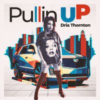 Pullin Up by DRIA THORTON