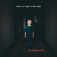 There Is No Light in This House by His Kingdom Suffers