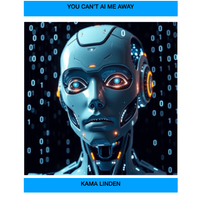 You Can't AI Me Away by Kama Linden