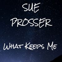 What Keeps Me by Sue Prosser