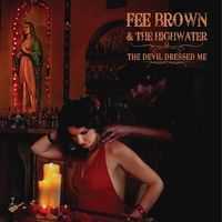 THE DEVIL DRESSED ME by FEE BROWN & THE HIGHWATER