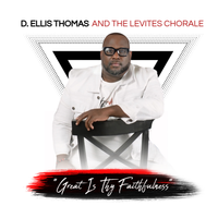 Great Is Thy Faithfulness by D. Ellis Thomas and The Levites Chorale