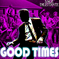 Good Times by Sage Dilettante