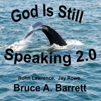 God Is Still Speaking 2.0 by Bruce A. Barrett